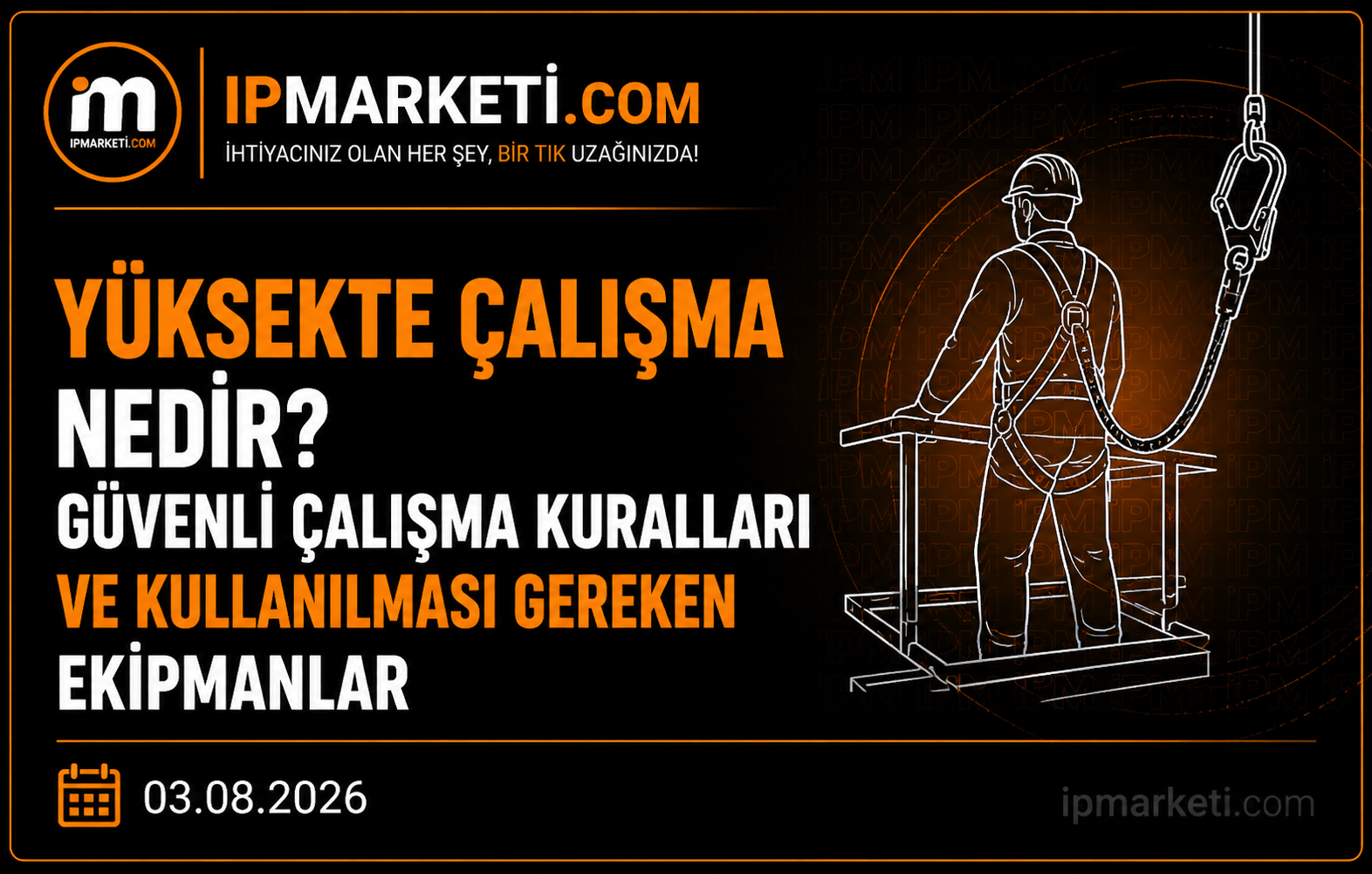 Yüksekte Çalışma Nedir? Güvenli Çalışma Kuralları ve Kullanılması Gereken Ekipmanlar